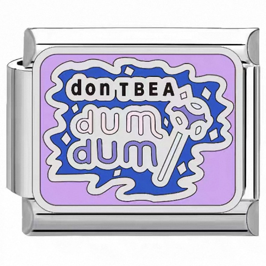 Don’t Be Dum Dum Charm